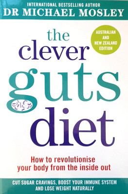 The Clever Guts Diet: How To Revolutionise Your Body From The Inside Out