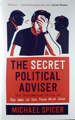 Secret Political Adviser: The Unredacted Files Of The Man In The Room Next Door