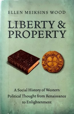 Liberty and Property: A Social History of Western Political Thought from the Renaissance to Enlig...