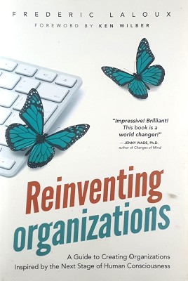 Reinventing Organizations: A Guide To Creating Organizations Inspired By The Next Stage Of Human ...
