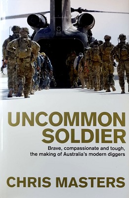 Seller image for Uncommon Soldier: Brave, Compassionate And Tough, The Making Of Australia's Modern Diggers for sale by Marlowes Books and Music
