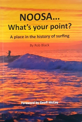 Imagen del vendedor de Noosa, Whats Your Point: A Place In The History Of Surfing a la venta por Marlowes Books and Music
