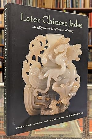 Bild des Verkufers fr Later Chinese Jades: Ming Dynasty to Early Twentieth Century zum Verkauf von Moe's Books