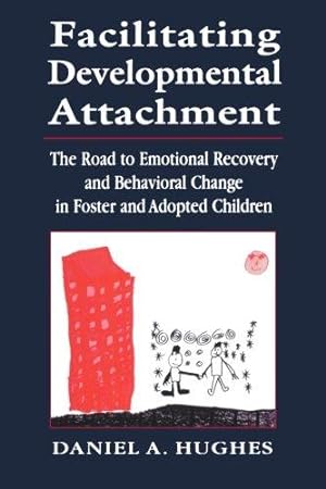 Bild des Verkufers fr Facilitating Developmental Attachment: The Road to Emotional Recovery and Behavioral Change in Foster and Adopted Children zum Verkauf von WeBuyBooks