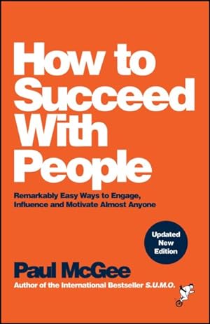 Imagen del vendedor de How to Succeed With People : Remarkably Easy Ways to Engage, Influence and Motivate Almost Anyone a la venta por GreatBookPrices