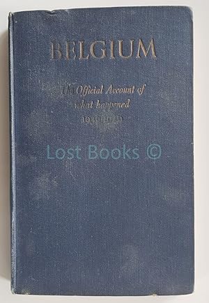 Seller image for Belgium: The Official Account of What Happened, 1939-1940 for sale by All Lost Books