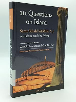 111 QUESTIONS ON ISLAM: Samir Khalil Samir, S.J. on Islam and the West; A Series of Interviews Co...