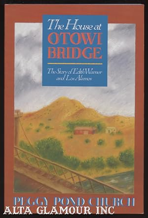 THE HOUSE AT OTOWI BRIDGE; The Story of Edith Warner and Los Alamos