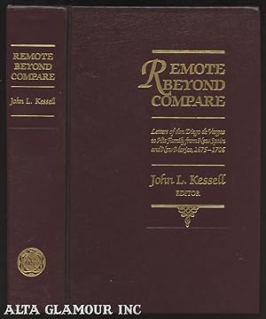 REMOTE BEYOND COMPARE; Letters of don Diego de Vargas to His Family from New Spain and New Mexico...