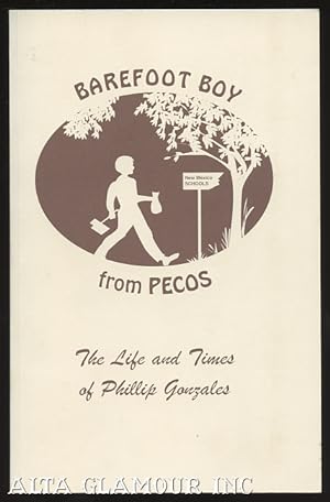 Seller image for A BAREFOOT BOY FROM PECOS; The Life and Times of Phillip Gonzales for sale by Alta-Glamour Inc.