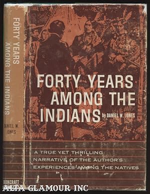 Immagine del venditore per FORTY YEARS AMONG THE INDIANS; A True Yet Thrilling Narrative of the Author's Experiences Among the Natives venduto da Alta-Glamour Inc.