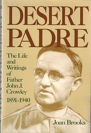 Desert Padre - The Life and Writings of Father John J. Crowley 1891-1940 SIGNED