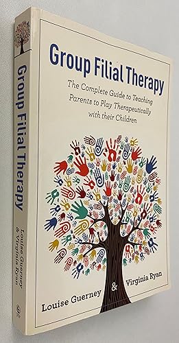 Group Filial Therapy: The Complete Guide to Teaching Parents to Play Therapeutically With Their C...