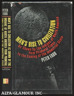 Seller image for MAN'S RISE TO CIVILIZATION AS SHOWN BY THE INDIANS OF NORTH AMERICA FROM PRIMEVAL TIMES TO THE COMING OF THE INDUSTRIAL STATE for sale by Alta-Glamour Inc.