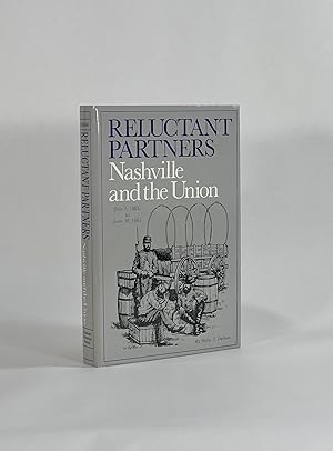 Image du vendeur pour RELUCTANT PARTNERS, NASHVILLE AND THE UNION, JULY 1, 1863 TO JUNE 30, 1865 mis en vente par Michael Pyron, Bookseller, ABAA