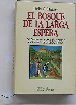 Imagen del vendedor de El bosque de la larga espera la historia de Carlos de Orlans : una novela de la edad media a la venta por Librera Alonso Quijano