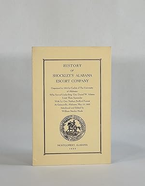 HISTORY OF SHOCKLEY'S ALABAMA ESCORT COMPANY Organized in 1864 by Cadets of the University of Ala...