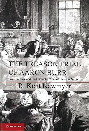 Imagen del vendedor de The Treason Trial of Aaron Burr; law, politics, and the character wars of the new nation a la venta por Waysidebooks