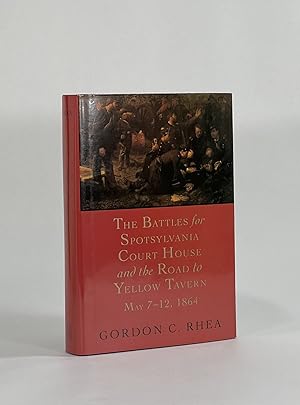 THE BATTLES FOR SPOTSYLVANIA COURT HOUSE AND THE ROAD TO YELLOW TAVERN, MAY 7-12, 1864