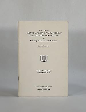 HISTORY OF THE SEVENTH ALABAMA CAVALRY REGIMENT, Including Capt. Charles P. Storr's Troop of Univ...