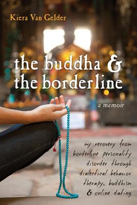 Seller image for The Buddha & the Borderline: My Recovery from Borderline Personality Disorder Through Dialectical Behavior Therapy, Buddhism, & Online Dating (Paperback or Softback) for sale by BargainBookStores