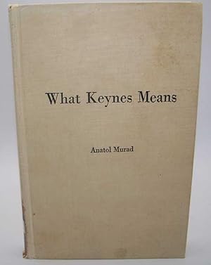 Imagen del vendedor de What Keynes Means: A Critical Clarification of the Economic Theory of John Maynard Keynes a la venta por Easy Chair Books