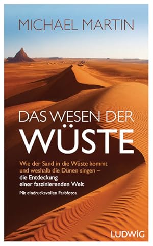 Das Wesen der Wüste. Wie der Sand in die Wüste kommt und weshalb die Dünen singen. Die Entdeckung...