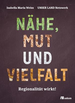 Nähe, Mut und Vielfalt. Regionalität wirkt!