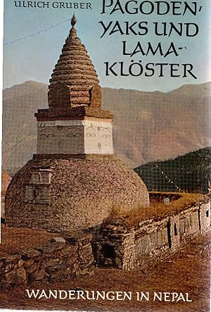 Pagoden, Yaks und Lamaklöster : Wanderungen in Nepal. Ulrich F. Gruber. [Textfotos vom Verf.]
