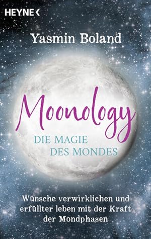 Moonology. Die Magie des Mondes. Wünsche verwirklichen und erfüllter leben mit der Kraft der Mond...