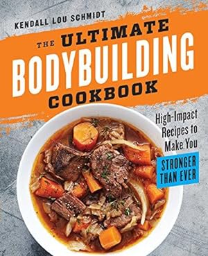 Bild des Verkufers fr The Ultimate Bodybuilding Cookbook: High-Impact Recipes to Make You Stronger Than Ever zum Verkauf von WeBuyBooks