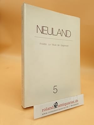 Neuland: Ansätze zur Musik der Gegenwart Band 5