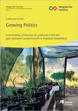 Growing Politics. Communities of Practice im politischen Feld der (peri-)urbanen Landwirtschaft i...
