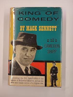 Seller image for King of Comedy: Presenting the Full Funny Story of the Master of Hollywood Hilarity, and All His Wise and Foolish Clowns of a Bygone Era, As Told to Cameron SHipp for sale by Second Edition Books