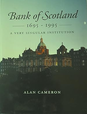 Bank Of Scotland 1695-1995: A Very Singular Institution.