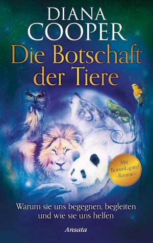 Die Botschaft der Tiere: Warum sie uns begegnen, begleiten und wie sie uns helfen. Mit Bonuskapit...