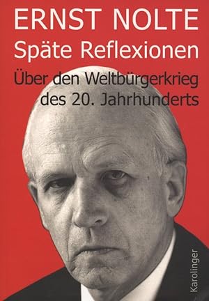 Späte Reflexionen. Über den Weltbürgerkrieg des 20. Jahrhunderts.