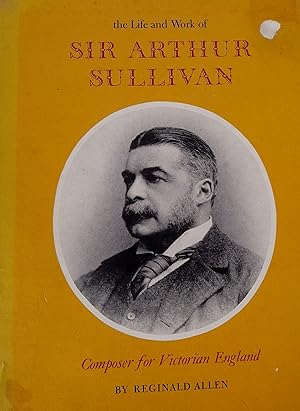 The Life and Work of Sir Arthur Sullivan: Composer for Victorian England.