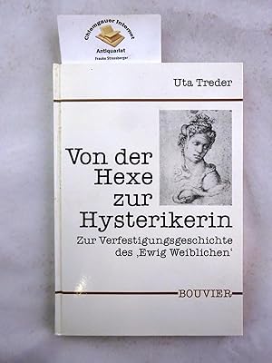 Von der Hexe zur Hysterikerin : zur Verfestigungsgeschichte der "ewig Weiblichen". / Abhandlungen...