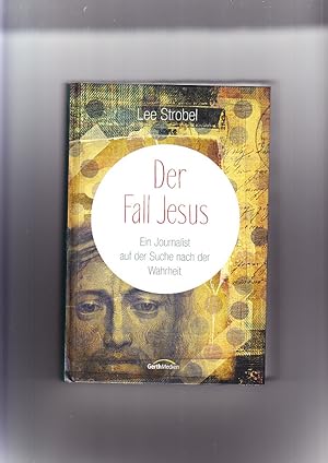 Bild des Verkufers fr Der Fall Jesus: ein Journalist auf der Suche nach der Wahrheit. Lee Strobel. Aus dem Engl. von Annette Schalk zum Verkauf von Elops e.V. Offene Hnde