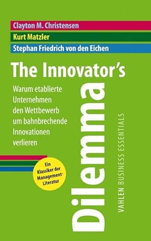 The innovator's dilemma : warum etablierte Unternehmen den Wettbewerb um bahnbrechende Innovation...