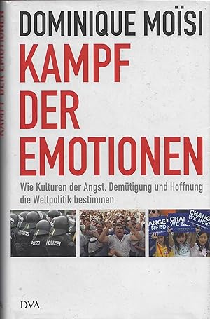 Kampf der Emotionen: Wie Kulturen der Angst, Demütigung und Hoffnung die Weltpolitik bestimmen