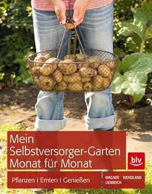 Mein Selbstversorger-Garten Monat für Monat: Pflanzen, Pflegen, Ernten: Pflanzen I Ernten I Genießen