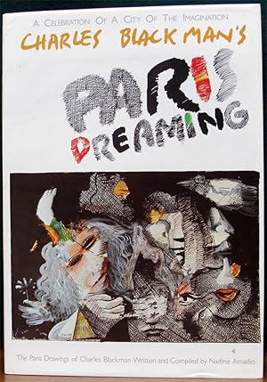 PARIS DREAMING. A Celebration of a City of the Imagination. The Paris Drawings of Charles Blackma...