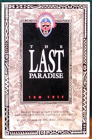 Seller image for THE LAST PARADISE. Thirty years in papua New Guinea amongst crocodiles, cannibals and coffee. for sale by The Antique Bookshop & Curios (ANZAAB)