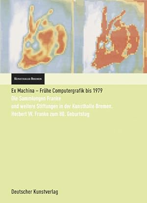 Seller image for Ex Machina Frhe Computergrafik bis 1979: Die Sammlungen Franke und weitere Stiftungen in der Kunsthalle Bremen/Herbert W. Franke zum 80.Geburtstag. . Bremen vom 17. Juni bis 26. August 2007 Die Sammlungen Franke und weitere Stiftungen in der Kunsthalle Bremen. Herbert W. Franke zum 80. Geburtstag. Katalog (zugleich Bestandskatalog) zur Ausstellung in der Kunsthalle Bremen vom 17. Juni bis 26. August 2007 for sale by Berliner Bchertisch eG