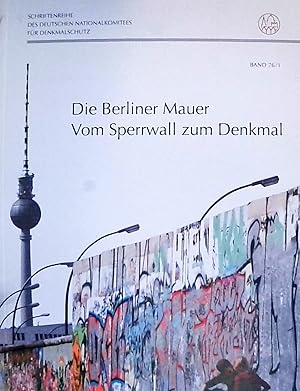 Die Berliner Mauer. Vom Sperrwall zum Denkmal. Schriftenreihe des deutschen Nationalkomitees für ...