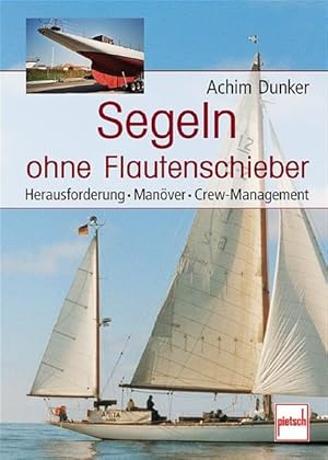 Segeln ohne Flautenschieber: Herausforderung - Manöver - Crew-Management Herausforderung - Manöve...