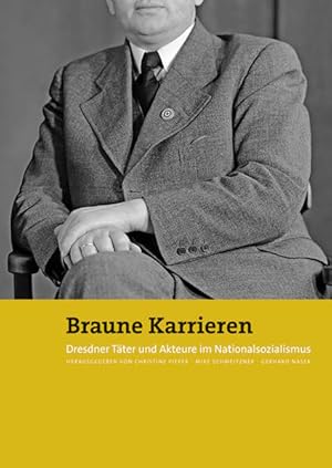 Bild des Verkufers fr Braune Karrieren: Dresdner Tter und Akteure im Nationalsozialismus Dresdner Tter und Akteure im Nationalsozialismus zum Verkauf von Berliner Bchertisch eG