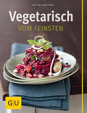 Vegetarisch vom Feinsten Text Bettina Matthaei. Fotogr. Wolfgang Schardt